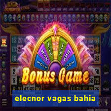 elecnor vagas bahia